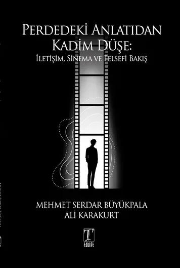Perdedeki Anlatıdan Kadim Düşe: İletişim, Sinema ve Felsefi Bakış kapağı